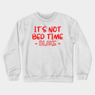 ITS NOT BED TIME Crewneck Sweatshirt